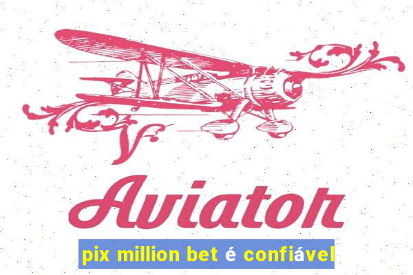 pix million bet é confiável