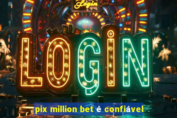 pix million bet é confiável