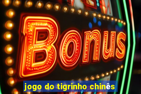 jogo do tigrinho chinês