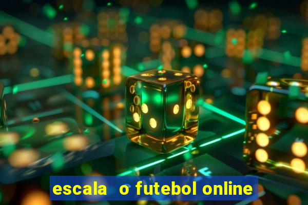 escala  o futebol online