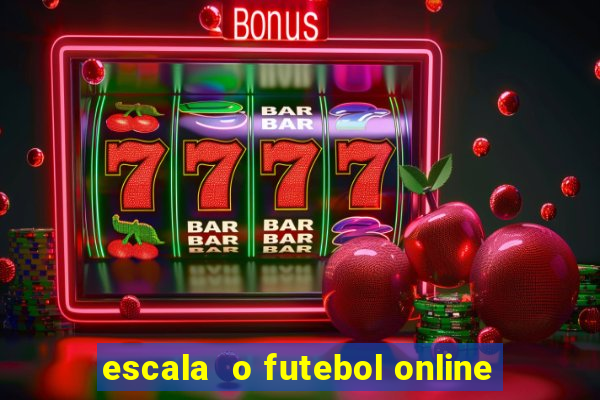 escala  o futebol online