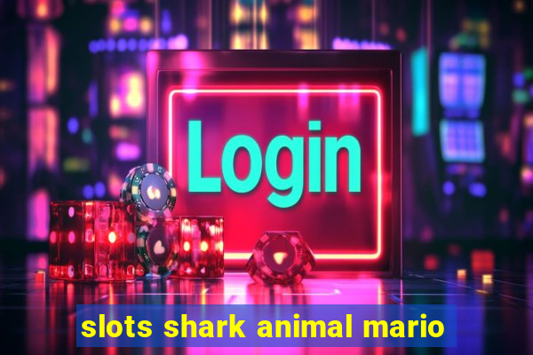 slots shark animal mario