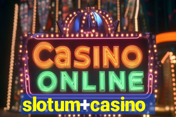 slotum+casino