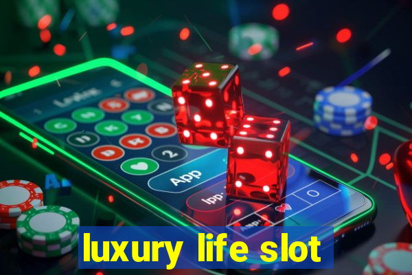 luxury life slot