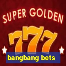 bangbang bets