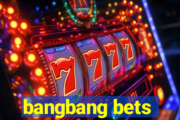 bangbang bets