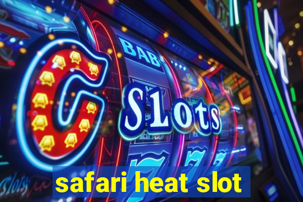 safari heat slot