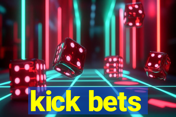 kick bets