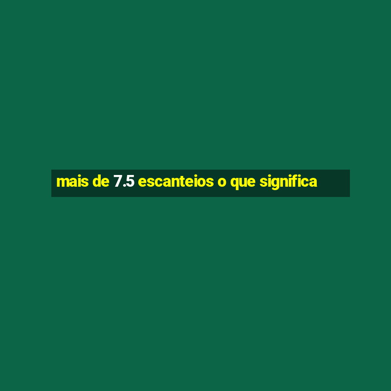 mais de 7.5 escanteios o que significa