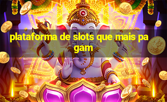 plataforma de slots que mais pagam