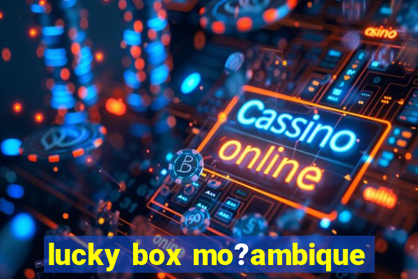 lucky box mo?ambique