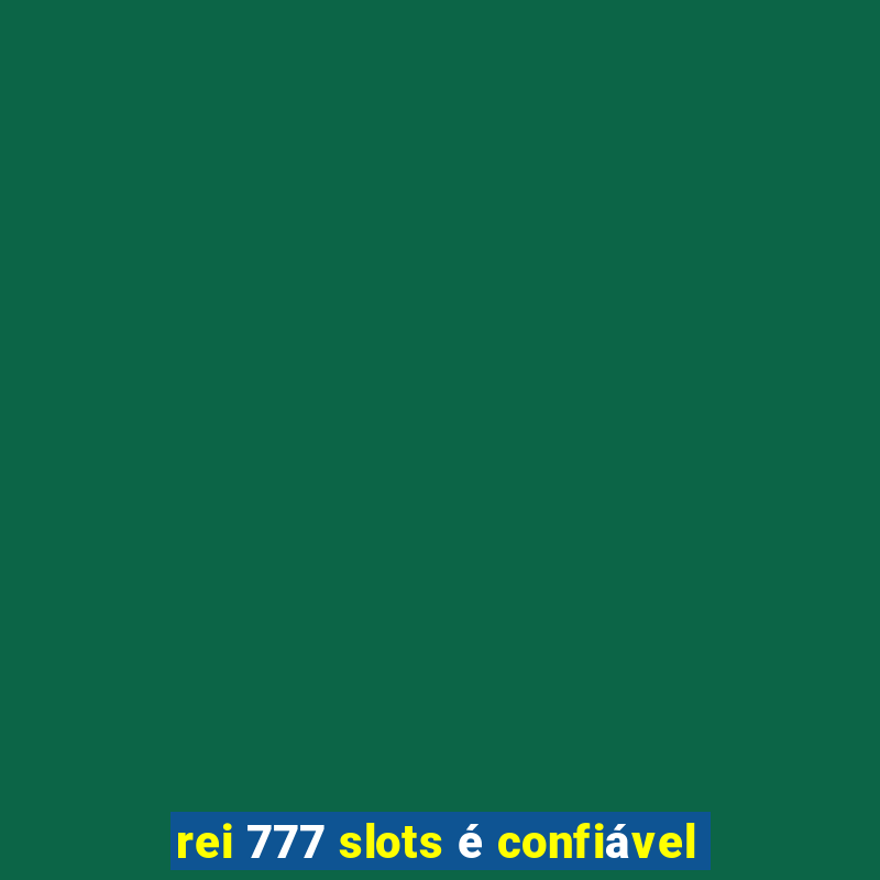 rei 777 slots é confiável