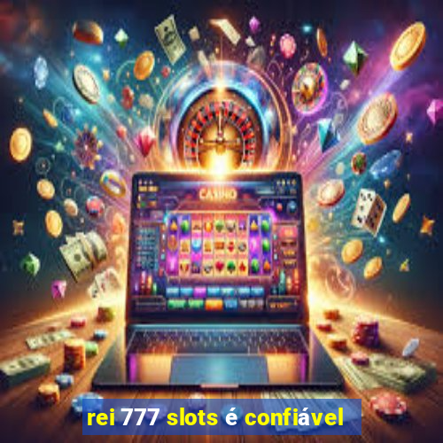 rei 777 slots é confiável