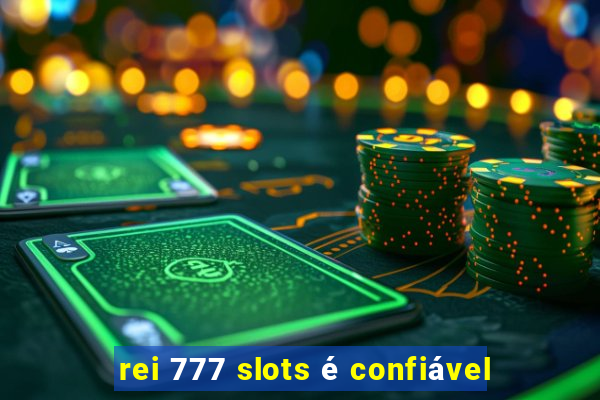 rei 777 slots é confiável