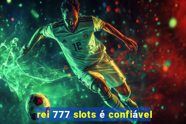 rei 777 slots é confiável