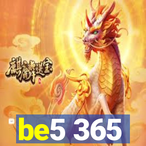 be5 365