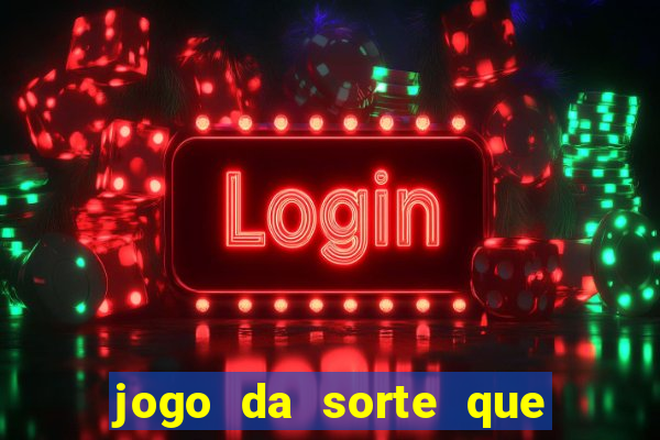 jogo da sorte que ganha dinheiro