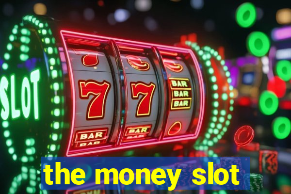 the money slot