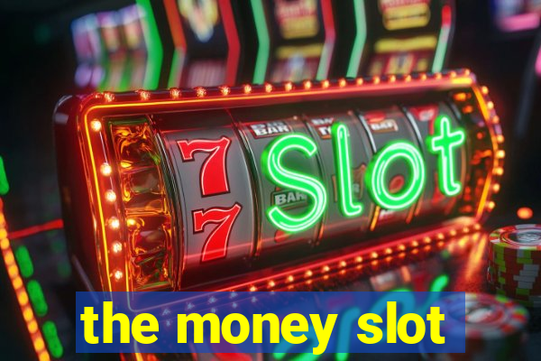 the money slot