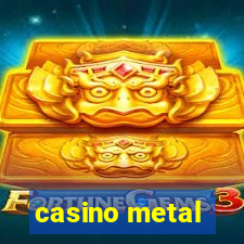 casino metal