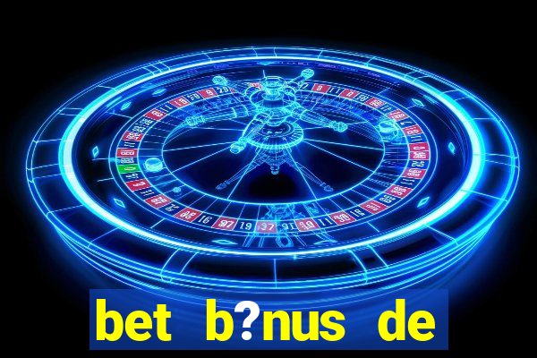 bet b?nus de cadastro sem depósito