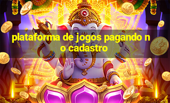 plataforma de jogos pagando no cadastro