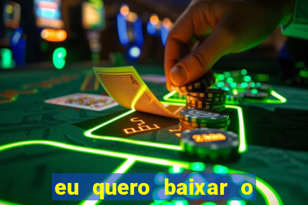 eu quero baixar o jogo do tigrinho