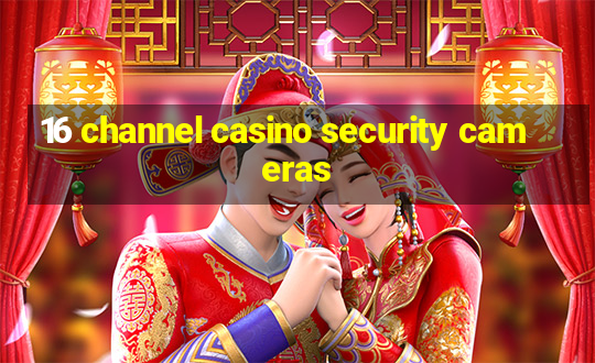 16 channel casino security cameras