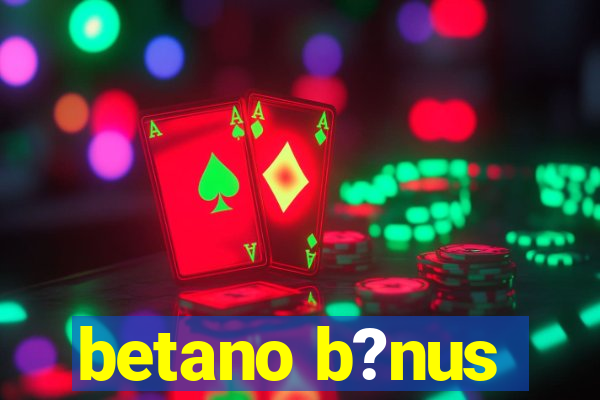 betano b?nus