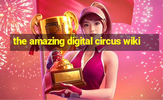 the amazing digital circus wiki