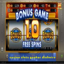 casino slots ganhar dinheiro