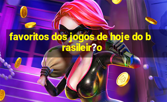 favoritos dos jogos de hoje do brasileir?o