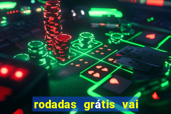 rodadas grátis vai de bet