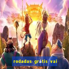 rodadas grátis vai de bet