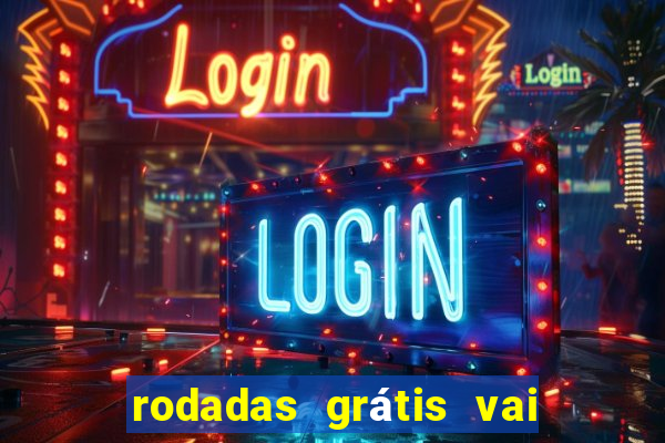 rodadas grátis vai de bet