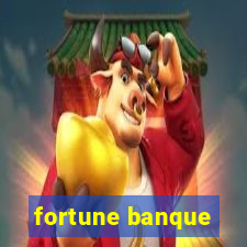 fortune banque