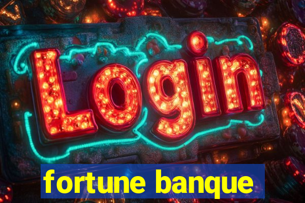 fortune banque