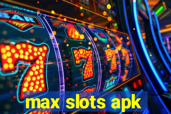 max slots apk