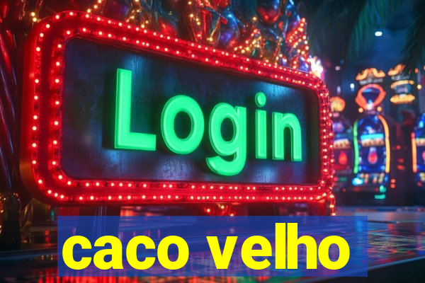 caco velho