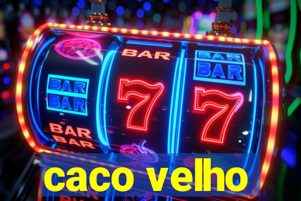 caco velho