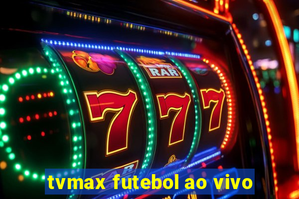 tvmax futebol ao vivo