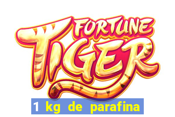 1 kg de parafina faz quantos ml