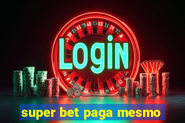 super bet paga mesmo