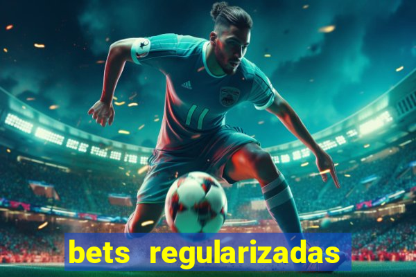 bets regularizadas no brasil