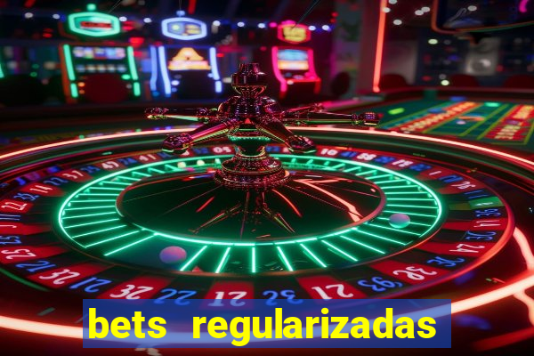 bets regularizadas no brasil