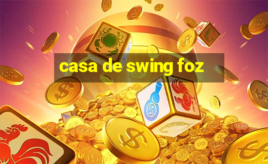 casa de swing foz