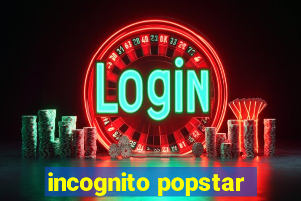 incognito popstar