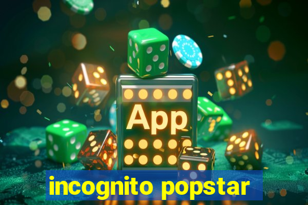 incognito popstar