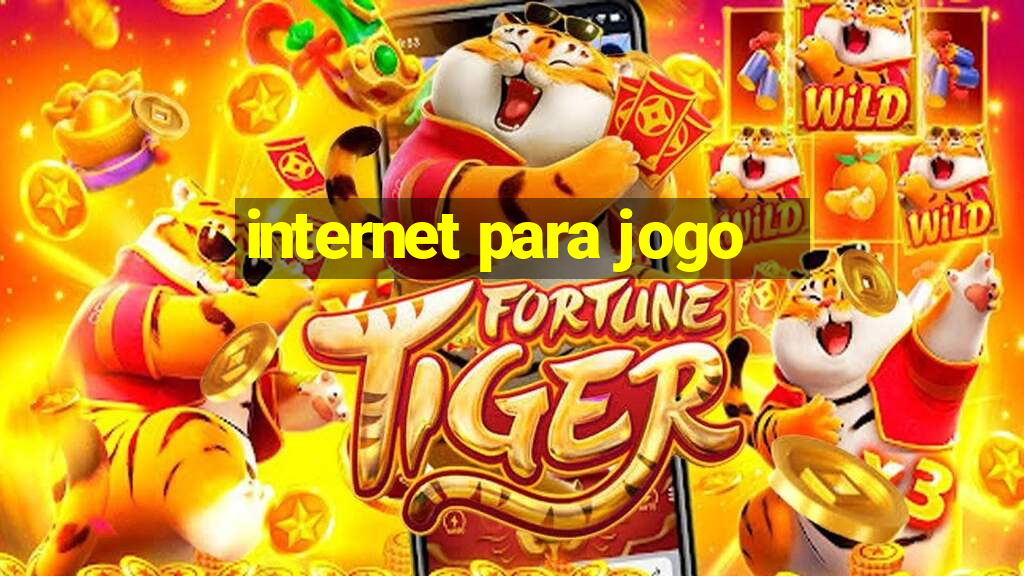 internet para jogo