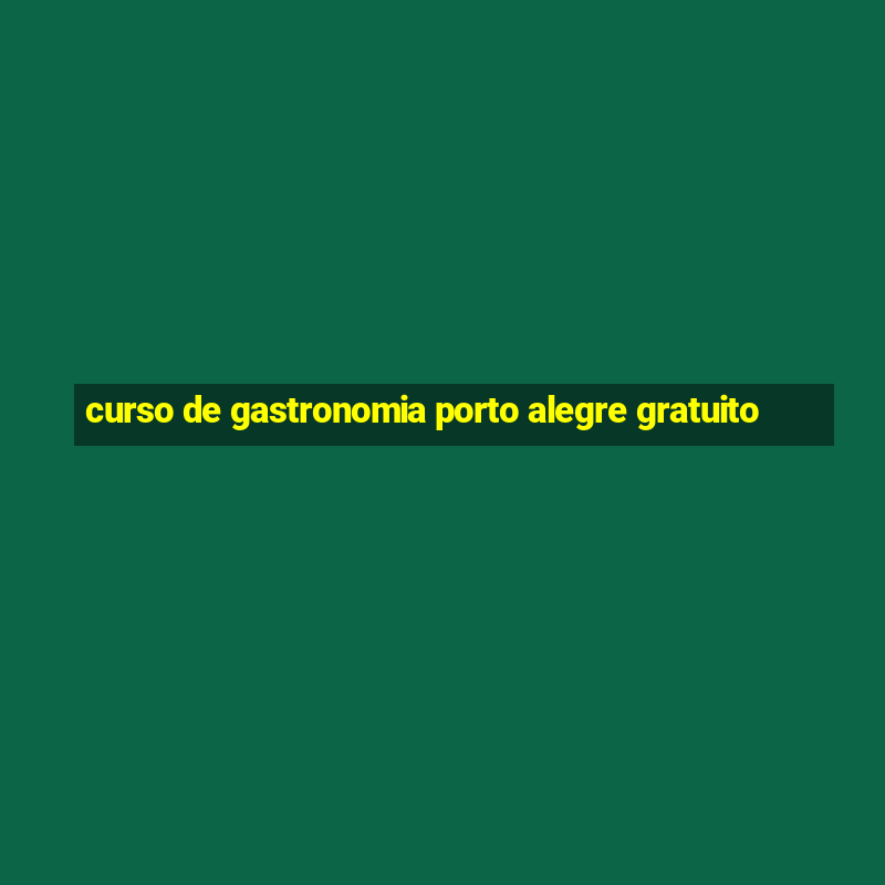 curso de gastronomia porto alegre gratuito